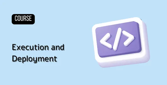 Execution and Deployment